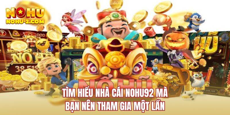 Tìm hiểu nhà cái NOHU92 mà bạn nên tham gia một lần